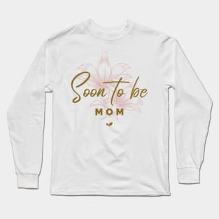 Soon to be mom! Long Sleeve T-Shirt